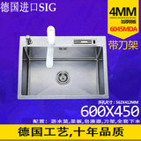 德国进口SIG手工槽 不锈钢水槽 加厚4mm洗菜盆单槽带刀架600*450